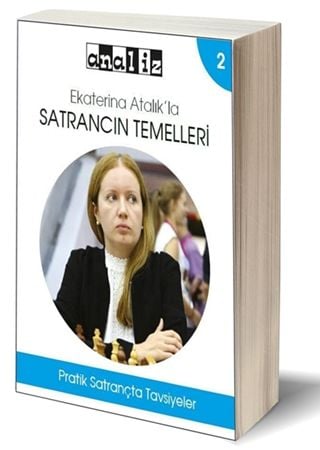 Ekaterina Atalık'la Satrancın Temelleri / 2 - Pratik Satrançta Tavsiyeler